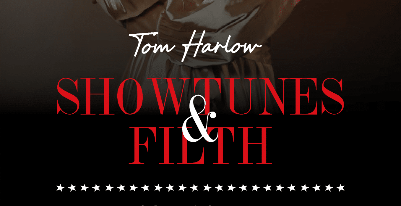 Tom Harlow: Showtunes & Filth!